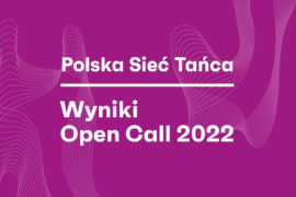 Zdjęcie: Open Call do Polskiej Sieci Tańca 2022 – znamy wyniki naboru