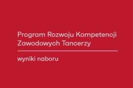 Zdjęcie: Program Rozwoju Kompetencji Zawodowych Tancerzy Edycja I/2024 – wyniki naboru