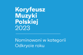 Zdjęcie: Koryfeusz Muzyki Polskiej 2023 – zagłosuj na Odkrycie roku!