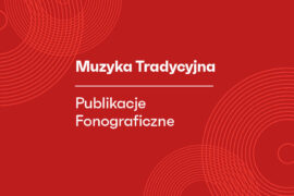 Zdjęcie: Druga edycja programu „Muzyka Tradycyjna – Publikacje Fonograficzne”