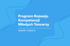 Zdjęcie: Program Rozwoju Kompetencji Młodych Tancerzy edycja I/2025 – wyniki naboru