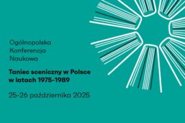 Zdjęcie: Ogólnopolska Konferencja Naukowa „Taniec sceniczny w Polsce w latach 1975−1989” – zgłoś swój referat