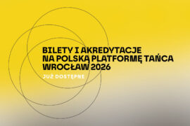 Zdjęcie: Akredytacje i bilety na Polską Platformę Tańca 2026 już dostępne!