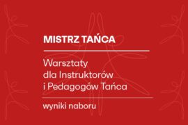 Zdjęcie: MISTRZ TAŃCA Warsztaty dla Instruktorów i Pedagogów Tańca, edycja II/2026  – Ogłaszamy wyniki naboru